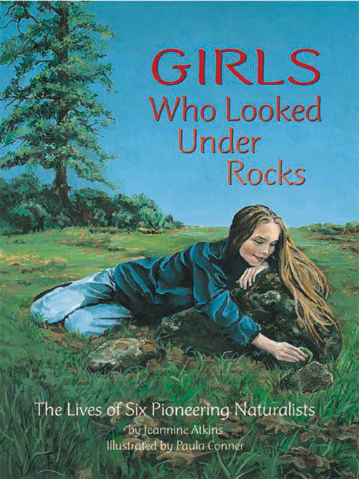 Title details for Girls Who Looked Under Rocks by Jeannine Atkins - Available